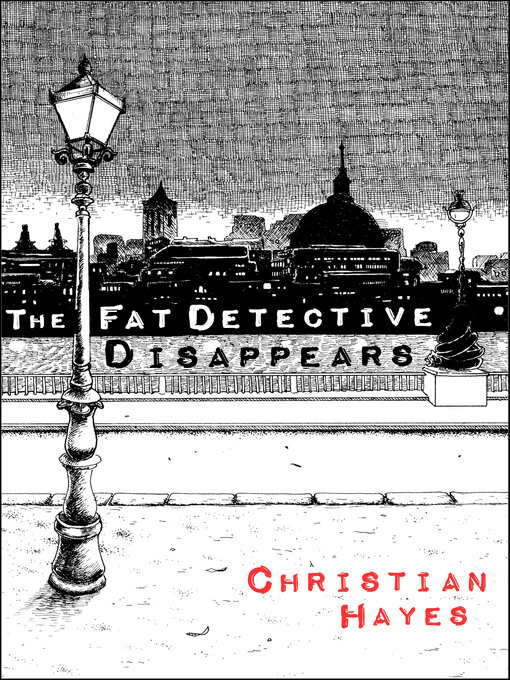 Title details for The Fat Detective Disappears by Christian Hayes - Available